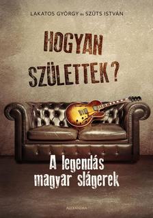 Lakatos György-Szűts István - Hogyan születtek? [szépséghibás]