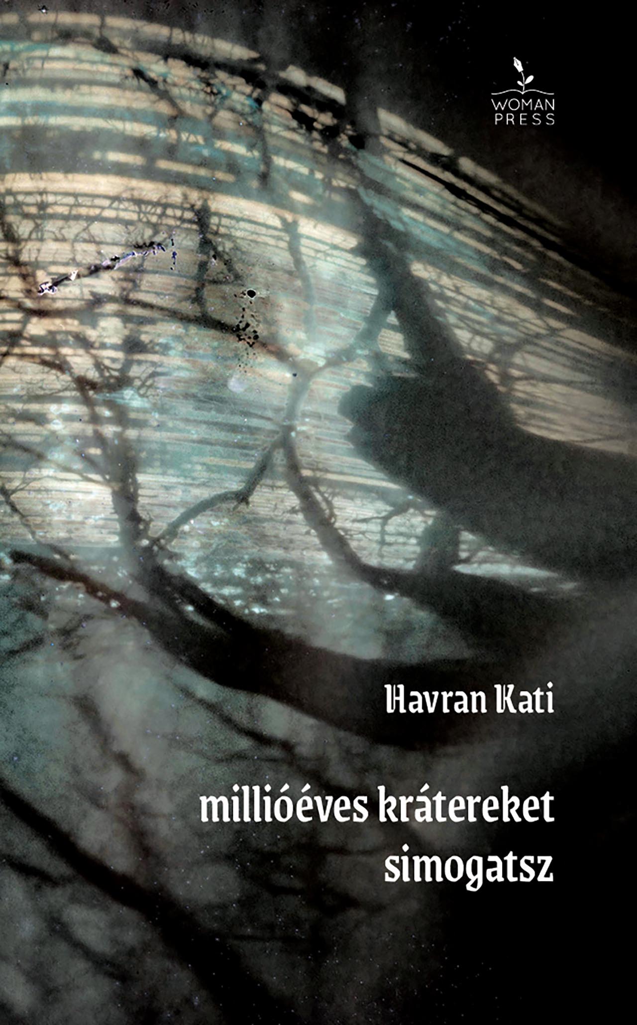 Havran Kati - millióéves krátereket  simogatsz