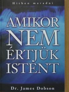 Dr. James Dobson - Amikor nem értjük Istent [antikvár]