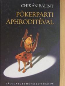 Chikán Bálint - Pókerparti Aphroditéval [antikvár]