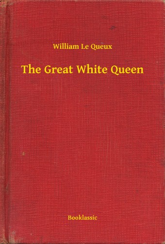 Le Queux William - The Great White Queen [eKönyv: epub, mobi]