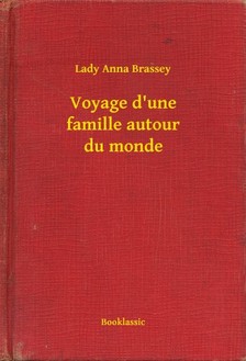 Brassey Lady Anna - Voyage d'une famille autour du monde [eKönyv: epub, mobi]