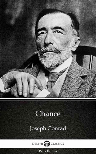 Delphi Classics Joseph Conrad, - Chance by Joseph Conrad (Illustrated) [eKönyv: epub, mobi]