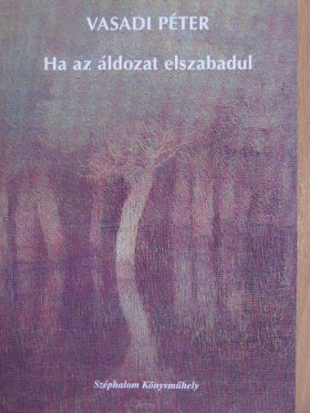 Vasadi Péter - Ha az áldozat elszabadul [antikvár]