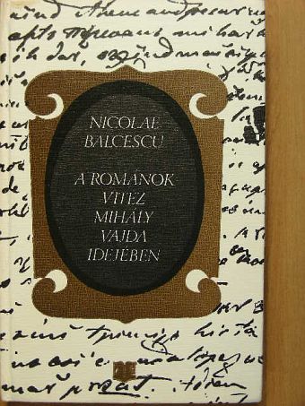 Nicolae Balcescu - A románok Vitéz Mihály vajda idejében [antikvár]