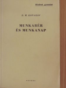 D. M. Konakov - Munkabér és munkanap [antikvár]