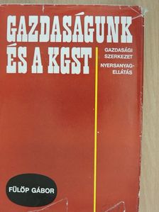 Fülöp Gábor - Gazdaságunk és a KGST [antikvár]