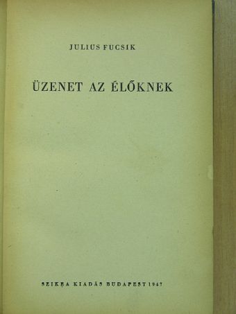 Julius Fucsik - Üzenet az élőknek [antikvár]