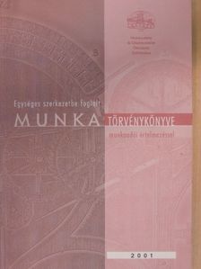 Egységes szerkezetbe foglalt munka törvénykönyve munkaadói értelmezéssel 2001 [antikvár]