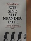 Jürgen Brater - Wir Sind alle Neandertaler [antikvár]