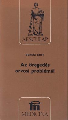 Beregi Edit - Az öregedés orvosi problémái [antikvár]