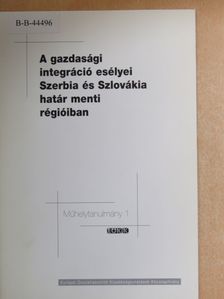 Ádám János - A gazdasági integráció esélyei Szerbia és Szlovákia határ menti régióiban [antikvár]