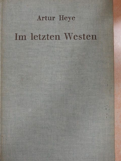 Artur Heye - Im letzten Westen [antikvár]