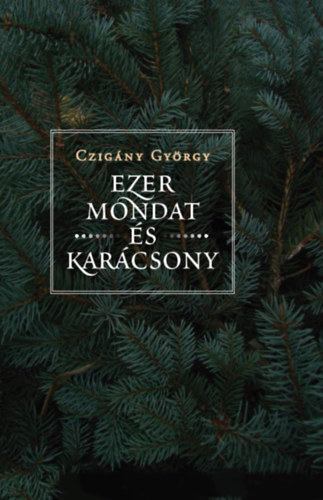 CZIGÁNY GYÖRGY - Ezer mondat és karácsony [antikvár]