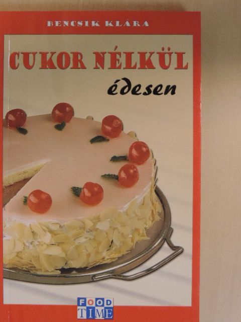 Bencsik Klára - Cukor nélkül édesen [antikvár]