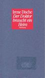 DISCHE, IRENE - Der Doktor braucht ein Heim [antikvár]