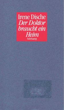 DISCHE, IRENE - Der Doktor braucht ein Heim [antikvár]