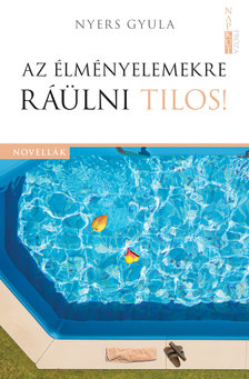 Nyers Gyula - Az élményelemekre ráülni tilos! [eKönyv: epub, mobi]