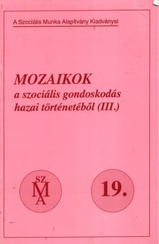 Schiffer Rita - Mozaikok a szociális gondoskodás hazai történetéből III. [antikvár]