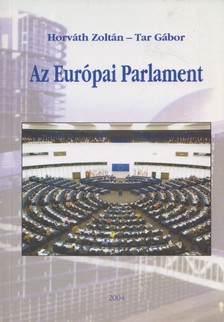 Tar Gábor, Horváth Zoltán - Az Európai Parlament [antikvár]