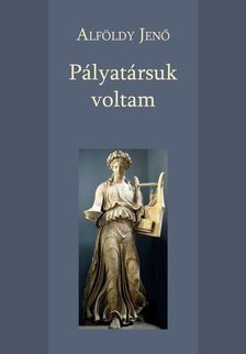 ALFÖLDY JENŐ - Pályatársuk voltam