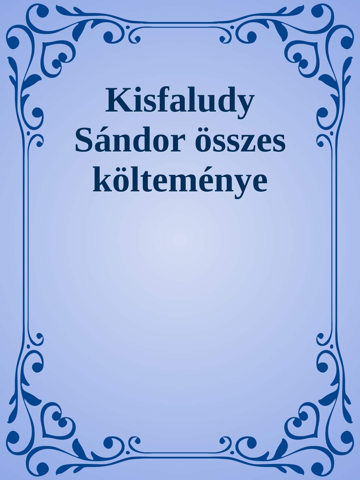 KISFALUDY SÁNDOR - Kisfaludy Sándor összes költeményei [eKönyv: epub, mobi]