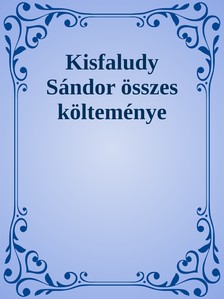 KISFALUDY SÁNDOR - Kisfaludy Sándor összes költeményei [eKönyv: epub, mobi]