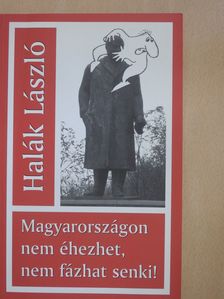 Halák László - Magyarországon nem éhezhet, nem fázhat senki! (dedikált példány) [antikvár]