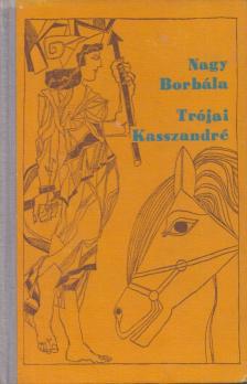 NAGY BORBÁLA - Trójai Kasszandré [antikvár]
