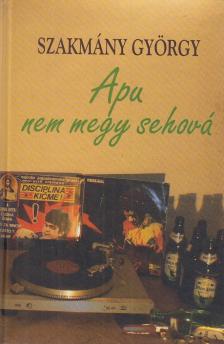 Szakmány György - Apu nem megy sehová [antikvár]