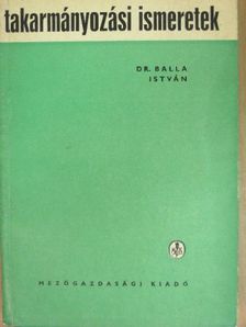 Dr. Balla István - Takarmányozási ismeretek [antikvár]