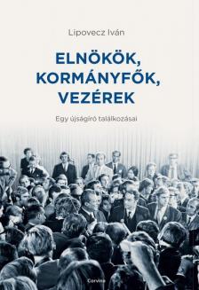 Lipovecz Iván - Elnökök, kormányfők, vezérek [antikvár]