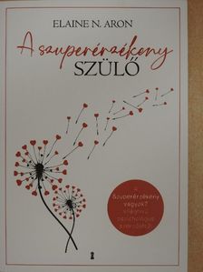 Elaine N. Aron - A szuperérzékeny szülő [antikvár]