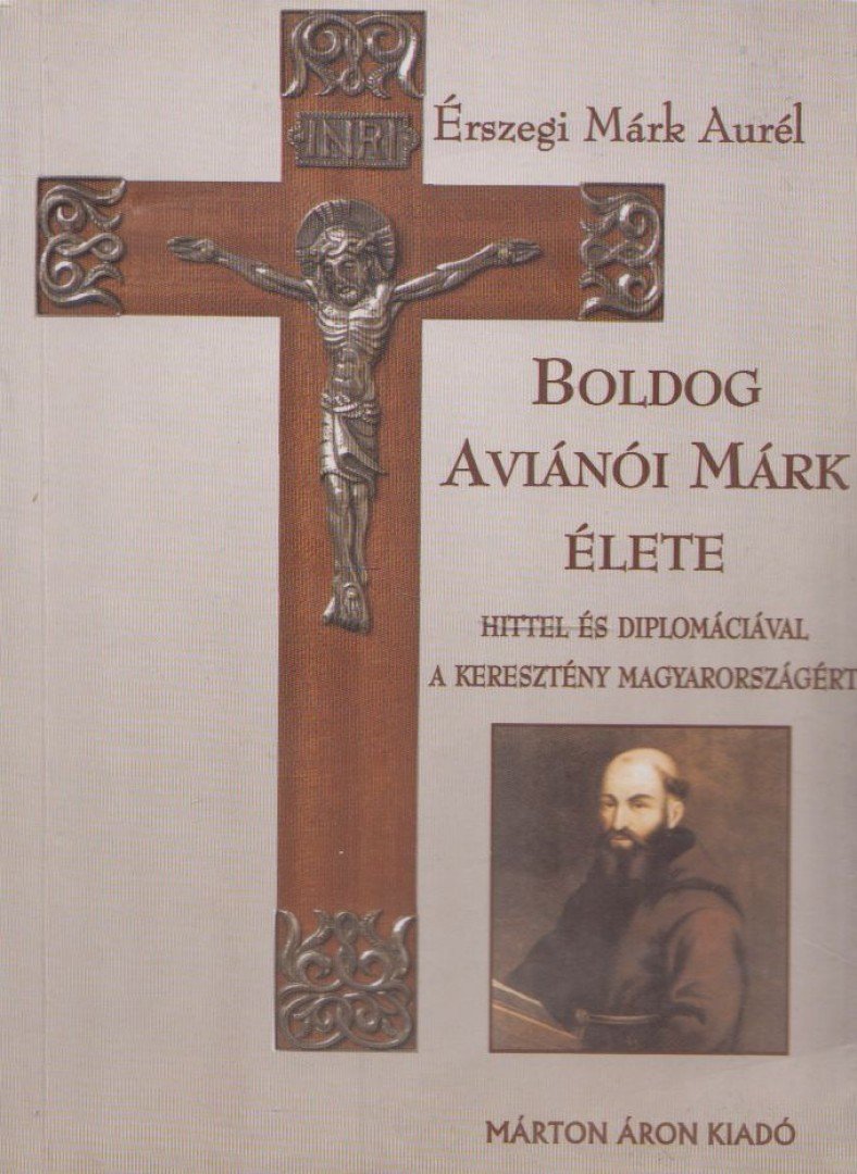 Érszegi Márk Aurél - Boldog Aviánói Márk élete [antikvár]