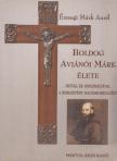 Érszegi Márk Aurél - Boldog Aviánói Márk élete [antikvár]