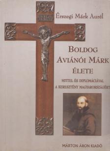 Érszegi Márk Aurél - Boldog Aviánói Márk élete [antikvár]