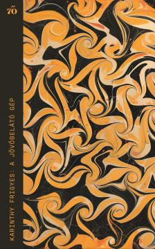 Karinthy Frigyes - A jövőbelátó gép - Válogatott novellák [eKönyv: epub, mobi]