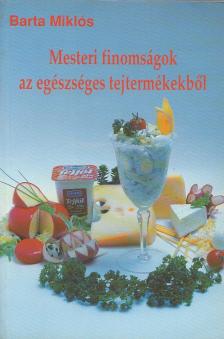 BARTA MIKLÓS - Mesteri finomságok az egészséges tejtermékekből [antikvár]