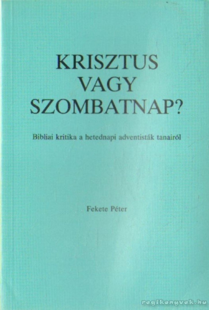 FEKETE PÉTER - Krisztus vagy szombatnap? [antikvár]