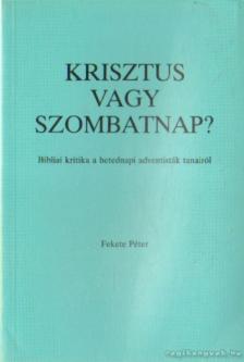 FEKETE PÉTER - Krisztus vagy szombatnap? [antikvár]
