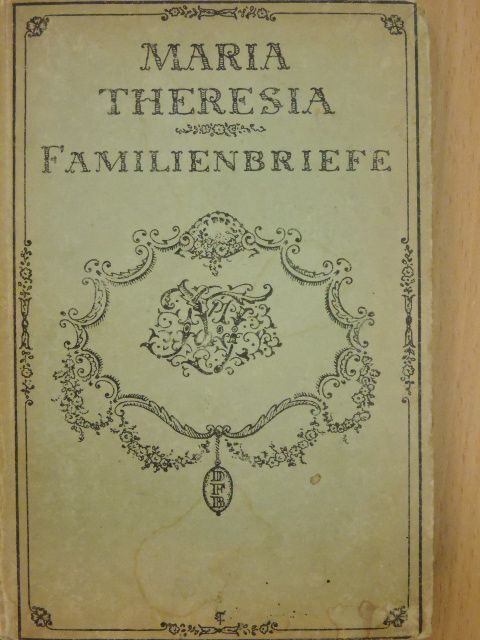 Mária Terézia - Maria Theresia Familienbriefe (gótbetűs) [antikvár]