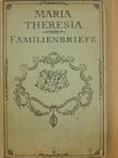 Mária Terézia - Maria Theresia Familienbriefe (gótbetűs) [antikvár]