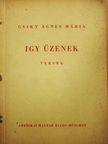 Csiky Ágnes Mária - Igy üzenek [antikvár]