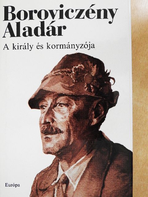 Boroviczény Aladár - A király és kormányzója [antikvár]