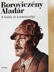 Boroviczény Aladár - A király és kormányzója [antikvár]