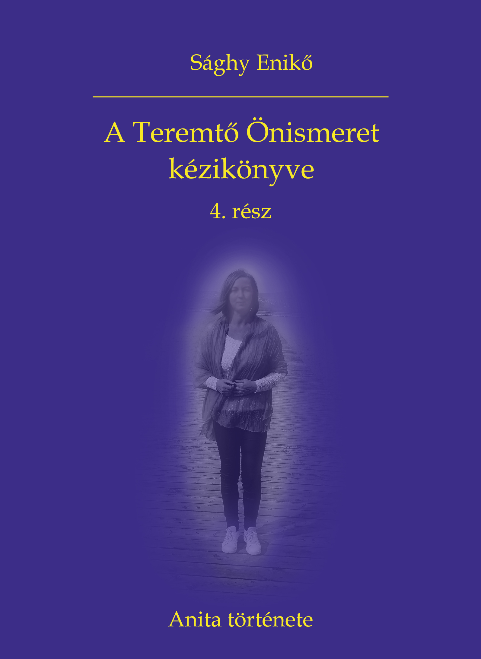 Sághy Enikő - A Teremtő Önismeret kézikönyve 4. rész - Anita története [eKönyv: epub, mobi]