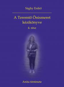 Sághy Enikő - A Teremtő Önismeret kézikönyve 4. rész - Anita története [eKönyv: epub, mobi]