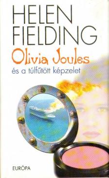 Helen Fielding - Olivia Joules és a túlfűtött képzelet [antikvár]