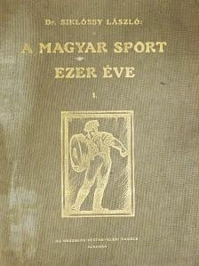 Dr. Siklóssy László - A magyar sport ezer éve I. (töredék) [antikvár]