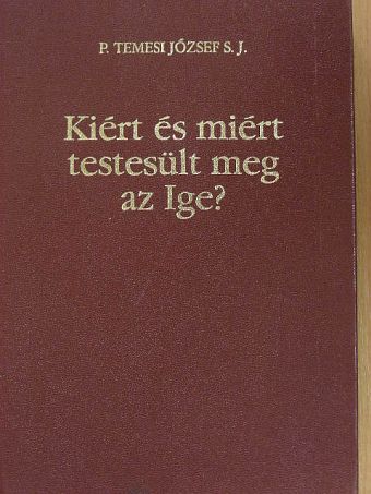 P. Temesi József S. J. - Kiért és miért testesült meg az Ige? [antikvár]